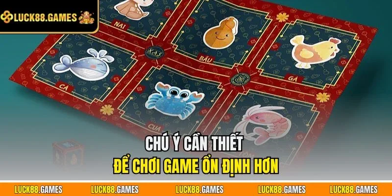 Chú ý cần thiết để chơi game ổn định hơn