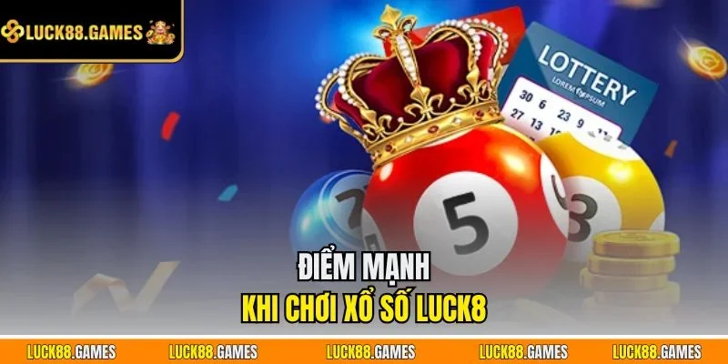 Điểm mạnh khi chơi xổ số LUCK8